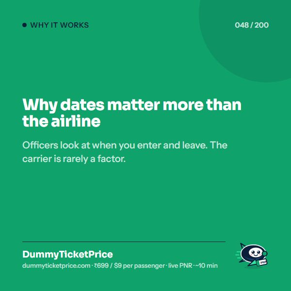 Why dates matter more than the airline. Officers look at when you enter and leave. The carrier is rarely a factor.