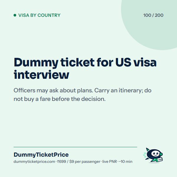 Dummy ticket for US visa interview. Officers may ask about plans. Carry an itinerary; do not buy a fare before the decision.