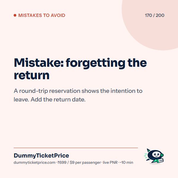 Mistake: forgetting the return. A round-trip reservation shows the intention to leave. Add the return date.