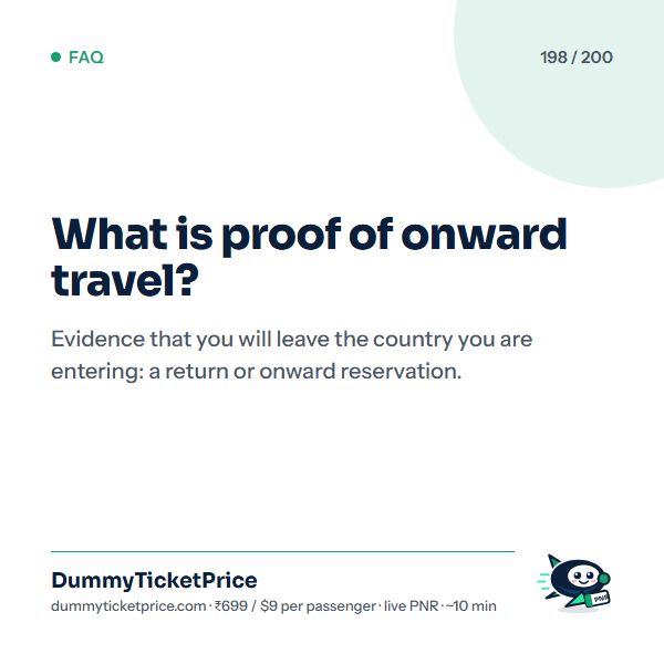 What is proof of onward travel? Evidence that you will leave the country you are entering: a return or onward reservation.